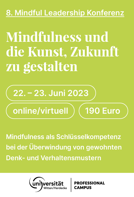 Mindful Leadership Konferenz. Mindfulness und die Kunst, Zukunft zu gestalten. 22. bis 24. Juni 2023. Universität Witten / Herdecke. Link führt zur Anmeldung